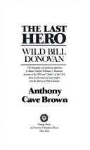Copertina  The last hero : Wild Bill Donovan : The biograpy and political experience of Major General William J. Donovan, founder of the OSS and \\father\\of the CIA, from his personal and secret papers and the diaries of Ruth Donovan