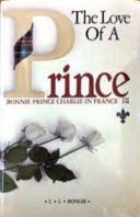 Copertina  The love of a prince : Bonnie Prince Charlie in France : 1744-1748