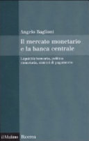 Copertina  Il mercato monetario e la banca centrale : Liquidità bancaria, politica monetaria, sistemi di pagamento