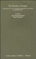 Copertina  Vie di terra e d'acqua : Infrastrutture viarie e sistemi di relazioni in area alpina : Secoli XIII-XVI