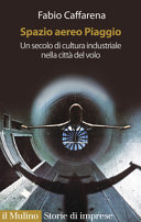 Copertina  Spazio aereo Piaggio : Un secolo di cultura industriale nella città del volo