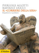 Copertina  Il «Corriere della Sera» : Biografia di un quotidiano