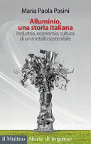 Copertina  Alluminio, una storia italiana : Industria, economia, cultura di un metallo sostenibile