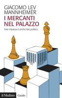 Copertina  I mercanti nel palazzo : Fare impresa è anche fare politica