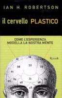 Copertina  Il cervello plastico : Come l'esperienza modella la nostra mente