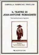 Copertina  Il teatro di Jean-Antoine Romagnesi : Testi inediti ed esame linguistico