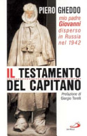 Copertina  Il testamento del capitano : Mio padre Giovanni disperso in Russia nel 1942