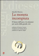 Copertina  La moneta incompiuta : Il futuro dell'euro e le soluzioni per uscire dalla grande crisi