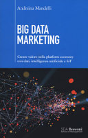 Copertina  Big data marketing : Creare valore nella platform economy con dati, intelligenza artificiale e IoT