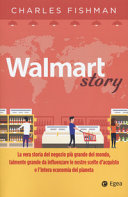 Copertina  Walmart story : La vera storia del negozio più grande del mondo, talmente grande da influenzare le nostre scelte d'acquisto e l'intera economia del pianeta
