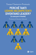 Copertina  Perchè tanti uomini incompetenti diventano leader? : E come porvi rimedio
