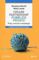 Copertina  Creare partnership pubblico privato : Policy, contratti e metodologie