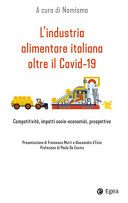 Copertina  L'industria alimentare italiana oltre il Covid-19 : Competitività, impatti socio-economici, prospettive