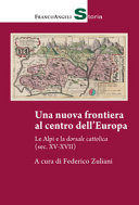 Copertina  Una nuova frontiera al centro dell'Europa : Le Alpi e la dorsale cattolica : Sec. XV-XVII