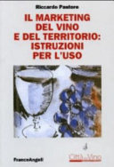 Copertina  Il marketing del vino e del territorio: istruzioni per l'uso