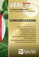 Copertina  Veritest : 10 prove di ammissione con le domande degli ultimi anni : Comunicazione : Per tutti i corsi di laurea tra cui scienze della comunicazione, comunicazione e società, lingue e comunicazione, comunicazione e psicologia, scienze umanistiche per la comunicazione, tecnica pubblicitaria, comunicazione pubblica, sociale e d'impresa, comunicazione internazionale, Dams