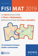 Copertina  FisiMat 2019 : [La nuova prova scritta di fisica e matematica dell'esame di Stato del liceo scientifico : 10 simulazioni d'esame risolte e commentate]