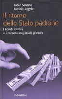 Copertina  Il ritorno dello Stato padrone : I fondi sovrani e il grande negoziato globale