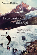 Copertina  La costruzione delle Alpi : Immagini e scenari del pittoresco alpino : 1773-1914