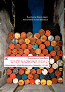Copertina  Destinazione euro : Politica e finanza in Italia dal «miracolo» a Maastricht, 1957-1992