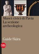 Copertina  Musei civici di Pavia : La sezione archeologica