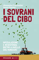 Copertina  I sovrani del cibo : Speculazione e resistenza dietro a quello che mangiamo