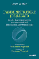 Copertina  L'amministratore (de)legato : Perchè la media impresa non assumerà mai general manager tradizionali