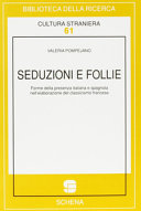 Copertina  Seduzioni e follie : Forme della presenza italiana e spagnola nell'elaborazione del classicismo francese