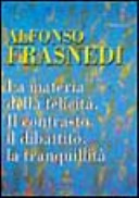 Copertina  Alfonso Frasnedi : La materia della felicità : Il contrasto, il dibattito, la tranquillità