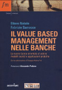 Copertina  Il value based management nelle banche : La nuova banca orientata al valore: modelli teorici e applicazioni pratiche