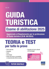 Copertina  Guida turistica : Esame di abilitazione 2025 : Teoria e test per tutte le prove : Aggiornato al Regolamento per la professione di Guida turistica (D.M. 88/2024)