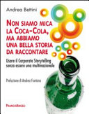 Copertina  Non siamo mica la Coca-cola, ma abbiamo una bella storia da raccontare : Usare il corporate storytelling senza essere una multinazionale