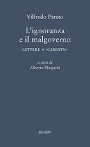 Copertina  L'ignoranza e il malgoverno : Lettere a «Liberty»