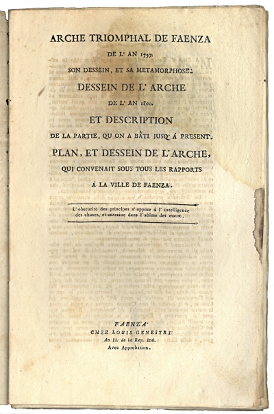 Copertina  Arche triomphal de Faenza de l'an 1797. Son dessein, et sa metamorphose. Dessein de l'arche de l'an 1800. Et description de la partie, qu on a bâti jusq'à present. Plan, et dessein de l'arche, qui convenait sous tous les rapports à la ville de Faenza
