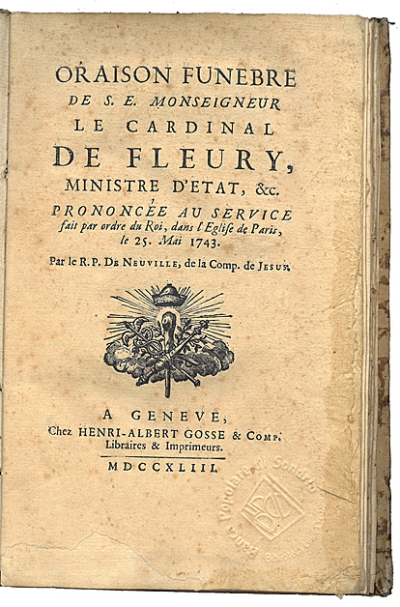 Copertina  Oraison funebre de S.E. Monseigneur le Cardinal de Fleury, Ministre d'Etat, &c. Prononcée au service fait pour ordre du Roi, dans l'Eglise de Paris, le 25. mai 1743. Par le R.P. de Neuville, de la Comp. de Jesus