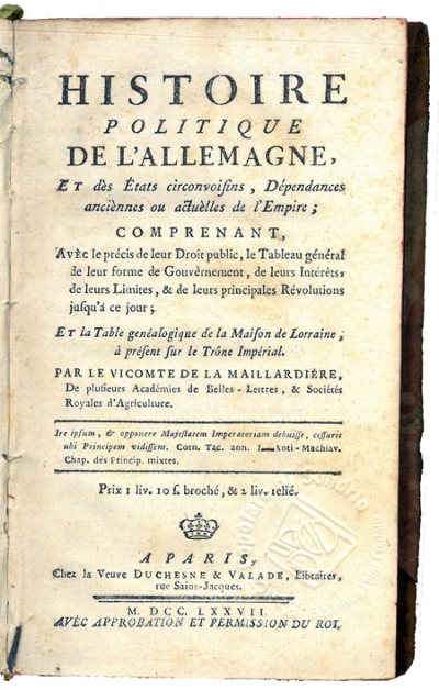 Copertina  Histoire politique de l'Allemagne, et des États circonvoisins, Dépendances anciènnes ou actuèlles de l'Empire comprenant Avec le précis de leur Droit public, le Tableau général de leur forme de Gouvernement, de leurs Intéréts, de leurs Limites & de leurs principales Révolutions jusqu'à ce jour; et la Table généalogique de la Maison de Lorraine ... Par le Vicomte De La Maillardière ... 