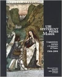 Copertina  Ubi steterunt pedes Mariae : L'apparizione mariana e il santuario di Tirano : 1504-2004